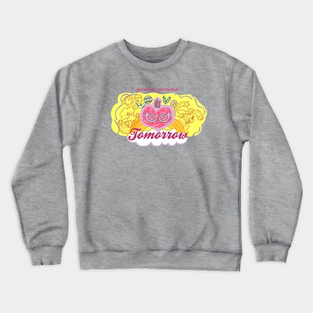 You're Gonna Love Tomorrow Crewneck Sweatshirt by Gotta Dance